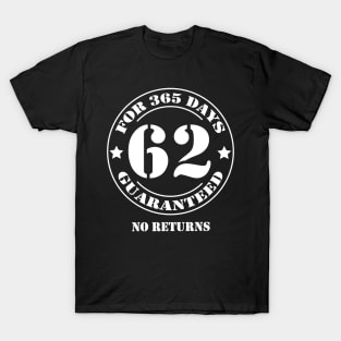 Birthday 62 for 365 Days Guaranteed T-Shirt